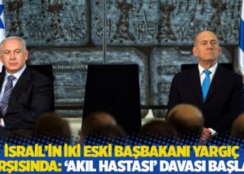 İsrail’in iki eski başbakanı yargıç karşısında: ‘Akıl hastası’ davası başladı