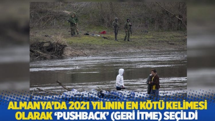 Almanya’da 2021 yılının en kötü kelimesi olarak ‘pushback’ (geri itme) seçildi