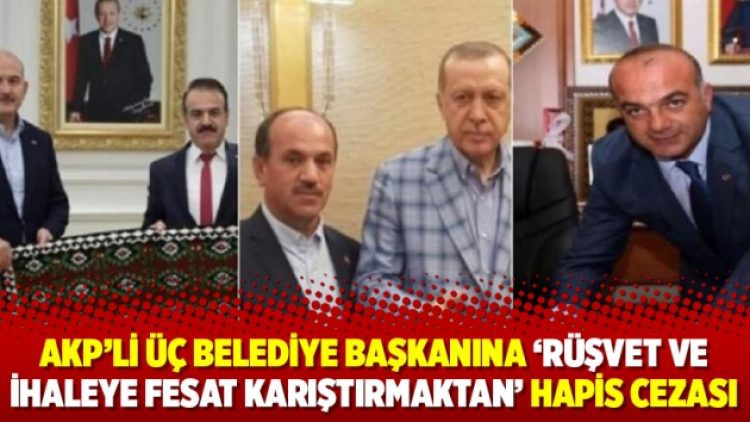 AKP’li üç belediye başkanına ‘rüşvet ve ihaleye fesat karıştırmaktan’ hapis cezası