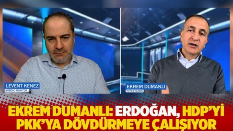 Dumanlı: Erdoğan, HDP’yi PKK’ya dövdürmeye çalışıyor