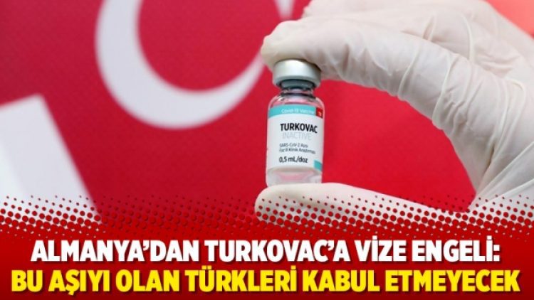 Almanya’dan Turkovac’a vize engeli: Bu aşıyı olan Türkleri kabul etmeyecek
