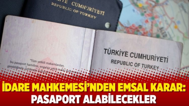 İdare Mahkemesi’nden emsal karar: Pasaport alabilecekler