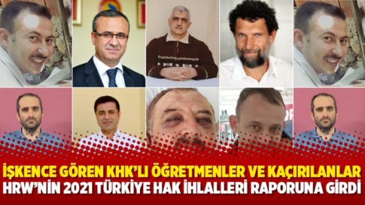 İşkence gören KHK’lı öğretmenler ve kaçırılanlar HRW’nin 2021 Türkiye hak ihlalleri raporuna girdi