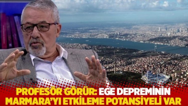 Naci Görür: Ege depreminin Marmara’yı etkileme potansiyeli var