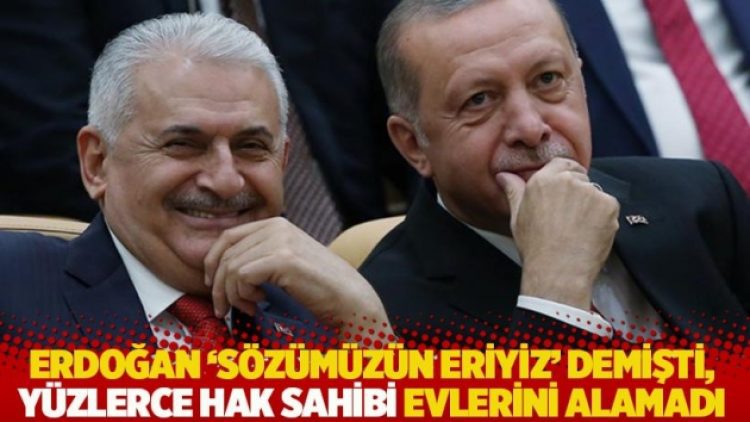 Erdoğan ‘sözümüzün eriyiz’ demişti, yüzlerce hak sahibi evlerini alamadı