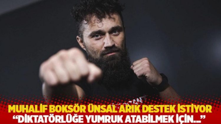 Muhalif boksör Ünsal Arık destek istiyor: Diktatörlüğe yumruk atabilmek için…