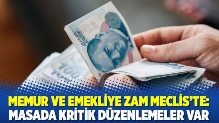 Memur ve emekliye zam Meclis’te: Masada kritik düzenlemeler var