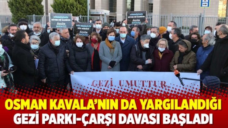 Osman Kavala’nın da yargılandığı Gezi Parkı-Çarşı davası başladı