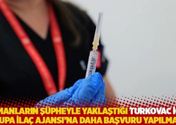 Uzmanların şüpheyle yaklaştığı Turkovac için Avrupa İlaç Ajansı’na daha başvuru yapılmamış