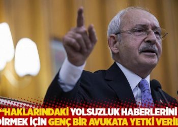 Kılıçdaroğlu: Haklarındaki yolsuzluk haberlerini sildirmek için genç bir avukata yetki verildi