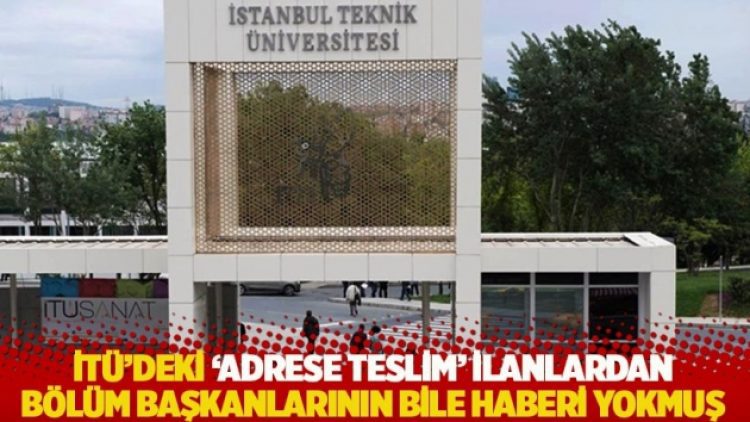 İTÜ’deki ‘adrese teslim’ ilanlardan bölüm başkanlarının bile haberi yokmuş