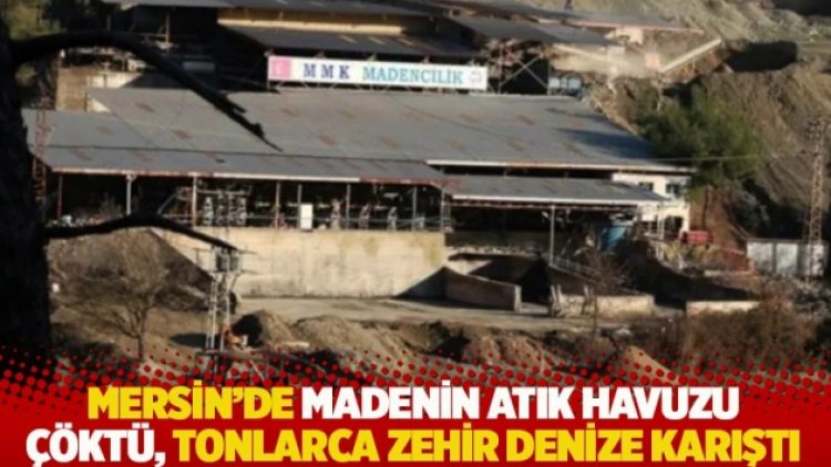 Mersin’de madenin atık havuzu çöktü, tonlarca zehir denize karıştı