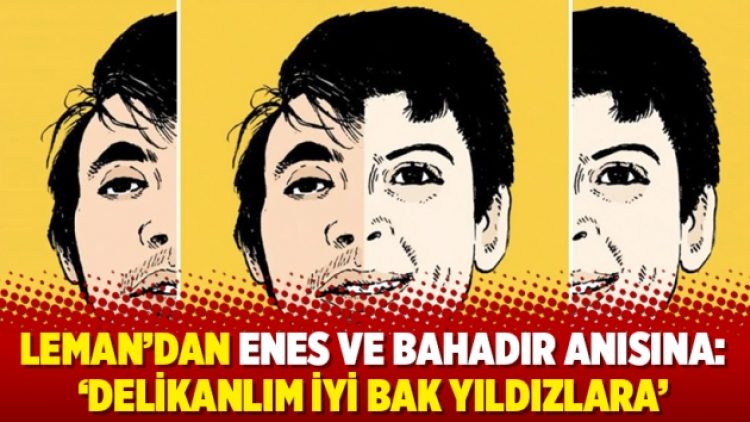 LeMan’dan Enes ve Bahadır anısına: ‘Delikanlım iyi bak yıldızlara’
