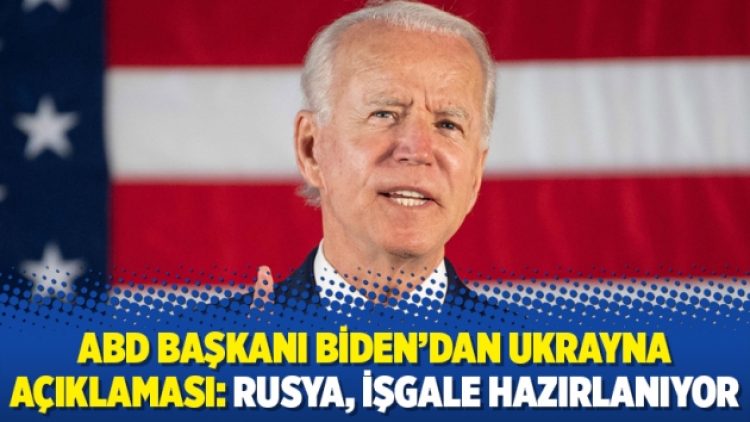 ABD Başkanı Biden’dan Ukrayna açıklaması: Rusya, işgale hazırlanıyor