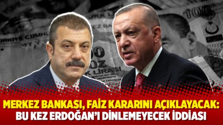 Merkez Bankası, faiz kararını açıklayacak: Bu kez Erdoğan’ı dinlemeyecek iddiası