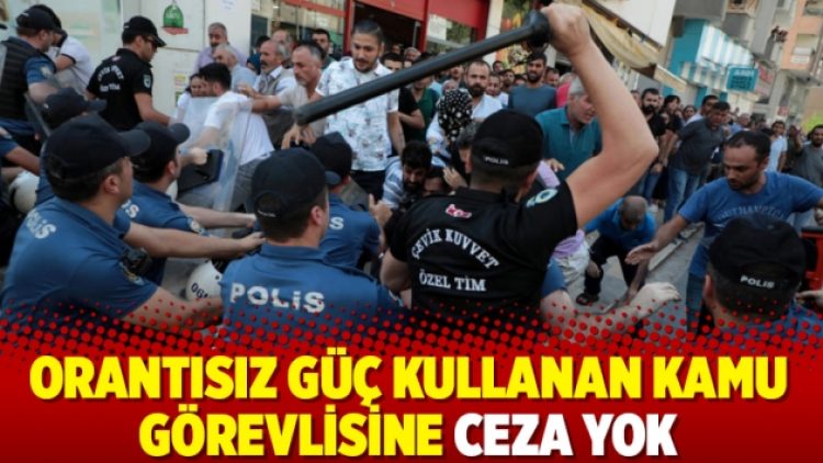 Orantısız güç kullanan kamu görevlisine ceza yok