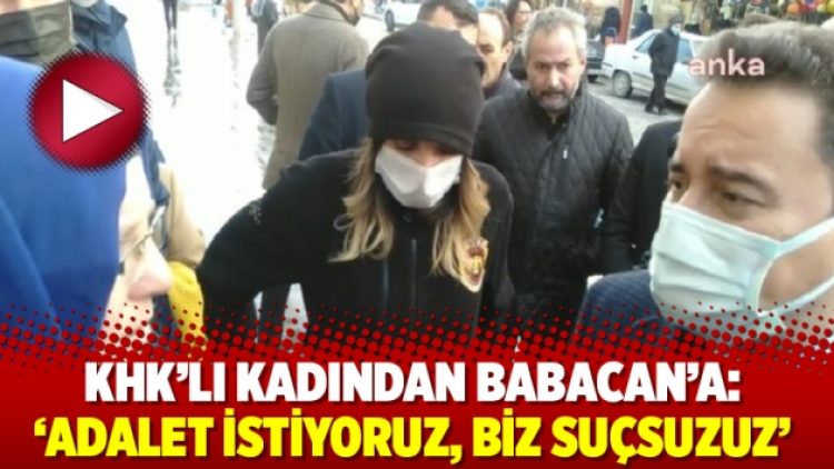 KHK’lı kadından Babacan’a: ‘Adalet İstiyoruz, biz suçsuzuz’