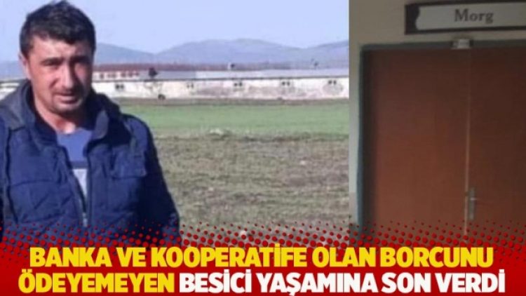 Banka ve kooperatife olan borcunu ödeyemeyen besici yaşamına son verdi