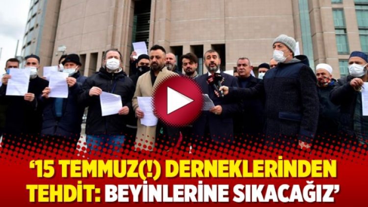 ’15 Temmuz(!) derneklerinden tehdit: Beyinlerine sıkacağız