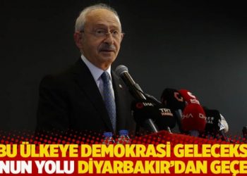 Kılıçdaroğlu: Bu ülkeye demokrasi gelecekse bunun yolu Diyarbakır’dan geçer