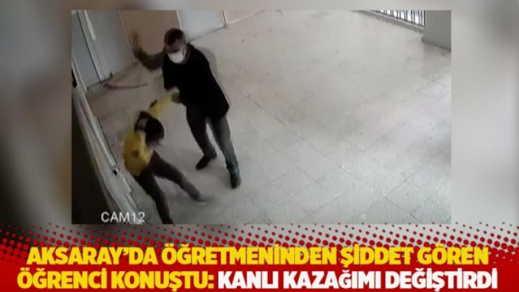 Aksaray’da öğretmeninden şiddet gören öğrenci konuştu: Kanlı kazağımı değiştirdi