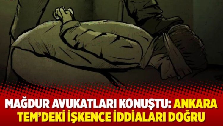 Mağdur avukatları konuştu: Ankara TEM’deki işkence iddiaları doğru