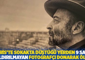 Paris’te sokakta düştüğü yerden 9 saat kaldırılmayan fotoğrafçı donarak öldü