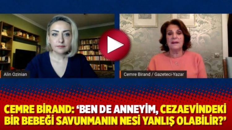 Cemre Birand: ‘Ben de anneyim, cezaevindeki bir bebeği savunmanın nesi yanlış olabilir?’