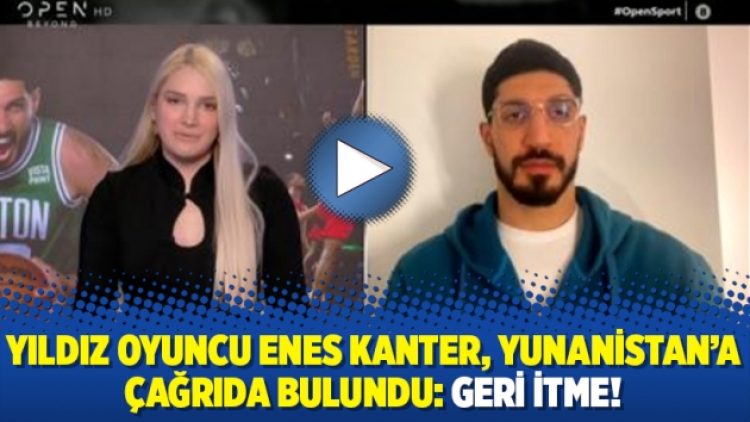 Yıldız oyuncu Enes Kanter, Yunanistan’a çağrıda bulundu: Geri itme!