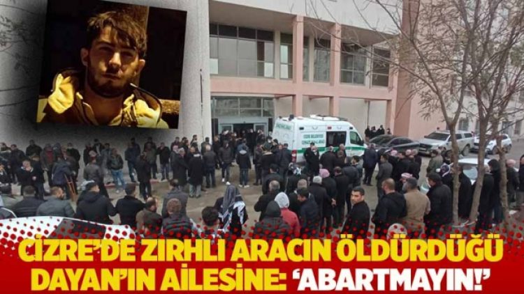 Zırhlı aracın öldürdüğü Abdulgaffar Dayan’ın ailesine: ‘Abartmayın!’