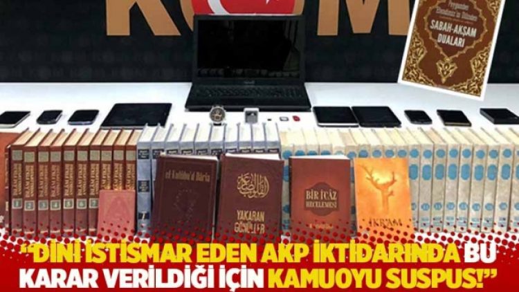 “Dini istismar eden AKP iktidarında bu karar verildiği için kamuoyu suspus!”