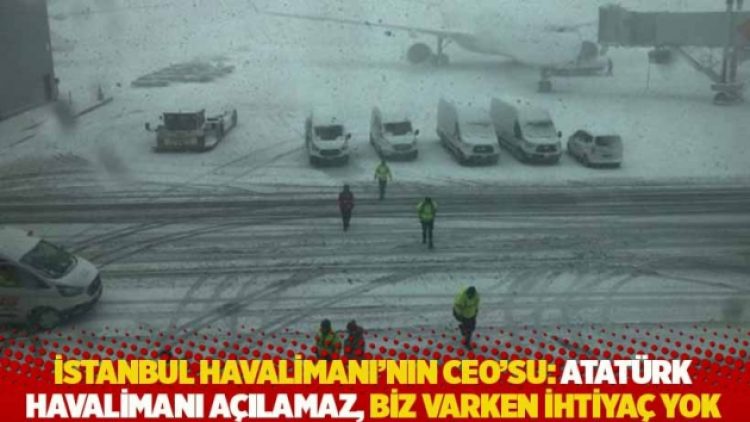 İstanbul Havalimanı’nın CEO’su: Atatürk Havalimanı açılamaz, biz varken ihtiyaç yok