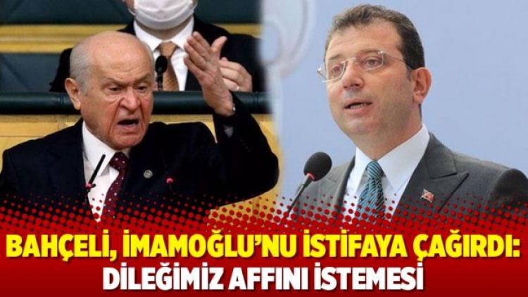 Bahçeli, İmamoğlu’nu istifaya çağırdı: Dileğimiz affını istemesi