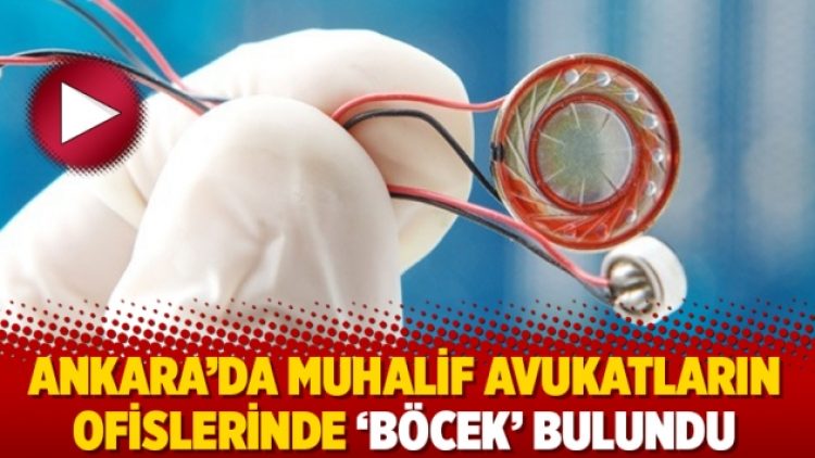 Ankara’da muhalif avukatların ofislerinde ‘böcek’ bulundu