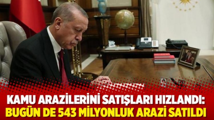 Kamu arazilerini satışları hızlandı: Bugün de 543 milyonluk arazi satıldı