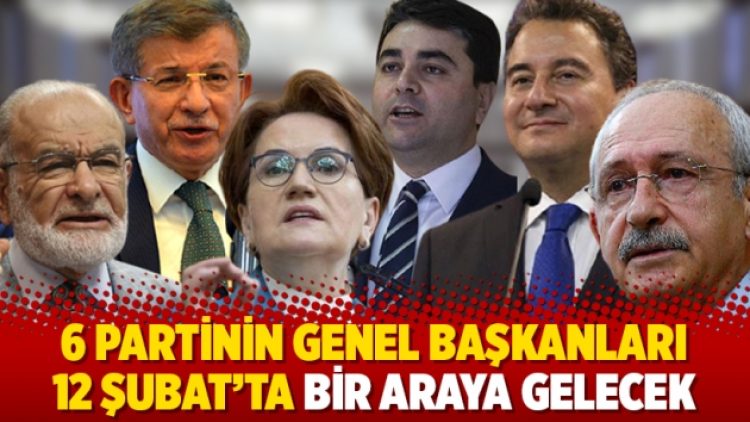 6 partinin genel başkanları 12 Şubat’ta bir araya gelecek
