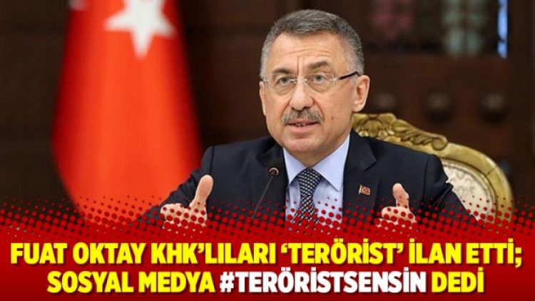 Fuat Oktay KHK’lıları ‘terörist’ ilan etti; Sosyal medya #TeröristSensin dedi