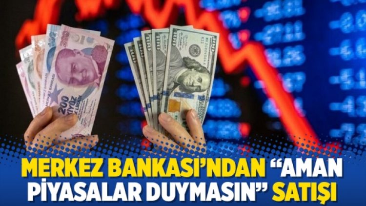Merkez Bankası’ndan “aman piyasalar duymasın” satışı