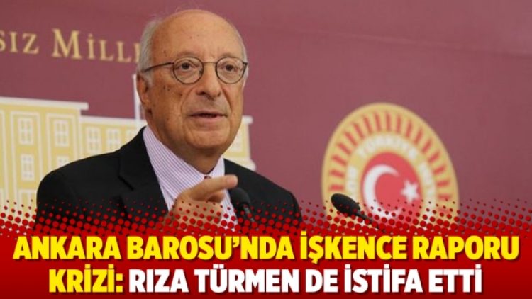 Ankara Barosu’nda işkence raporu krizi: Rıza Türmen de istifa etti