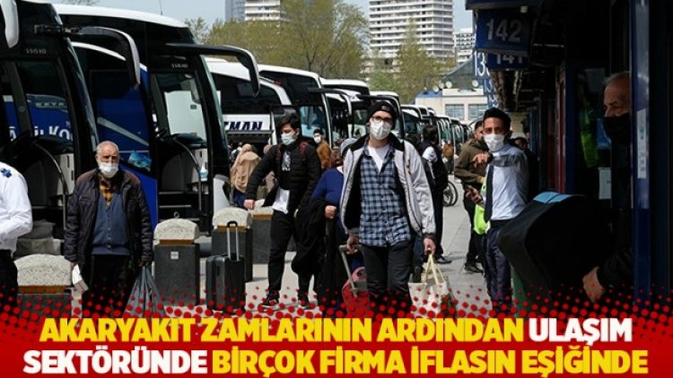 Akaryakıt zamlarının ardından ulaşım sektöründe birçok firma iflasın eşiğinde