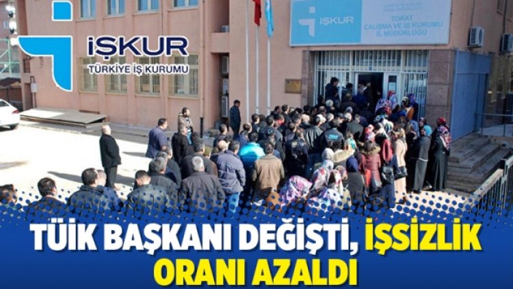 TÜİK Başkanı değişti, işsizlik oranı azaldı