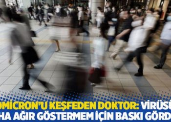 Omicron’u keşfeden doktor: Virüsü daha ağır göstermem için baskı gördüm