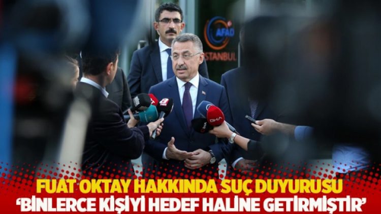 Fuat Oktay hakkında suç duyurusu: ‘Binlerce kişiyi hedef haline getirmiştir’