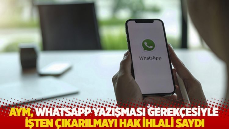 AYM, Whatsapp yazışması gerekçesiyle işten çıkarılmayı hak ihlali saydı