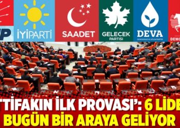 ‘İttifakın ilk provası’: 6 lider bugün bir araya geliyor