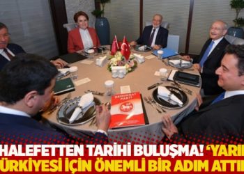Muhalefetten tarihi buluşma! ‘Yarının Türkiyesi için önemli bir adım attık’
