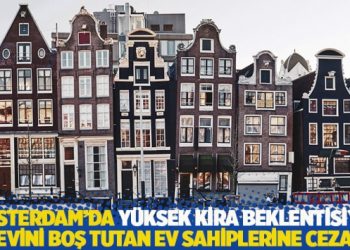 Hollanda’nın başkentinde yüksek kira beklentisiyle evini boş tutan ev sahiplerine ceza