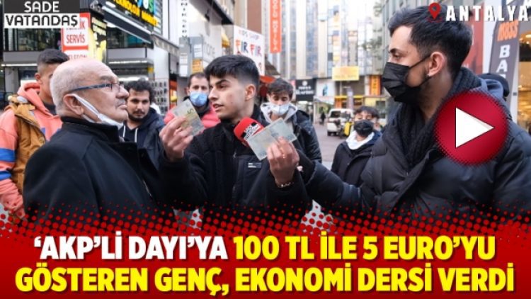 ‘AKP’li dayı’ya 100 TL ile 5 Euro’yu gösteren genç, ekonomi dersi verdi