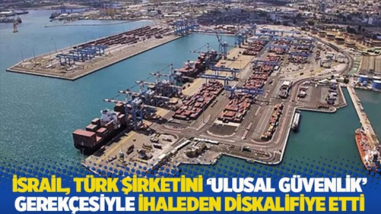 İsrail, Türk şirketini ‘ulusal güvenlik’ gerekçesiyle ihaleden diskalifiye etti