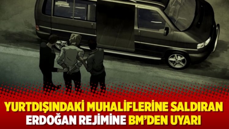 Yurtdışındaki muhaliflerine saldıran Erdoğan rejimine BM’den uyarı